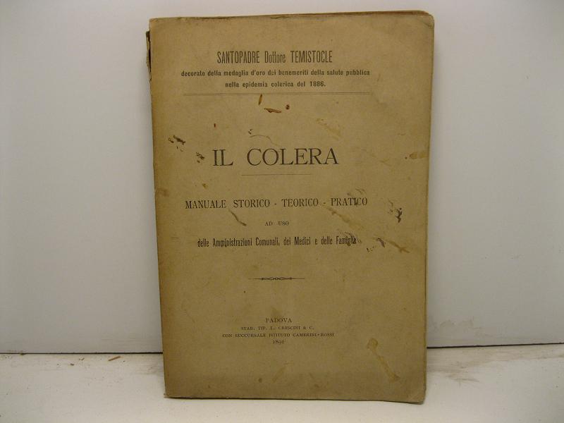 Il colera. Manuale storico teorico pratico ad uso delle Amministrazioni Comunali, dei medici e delle famiglie